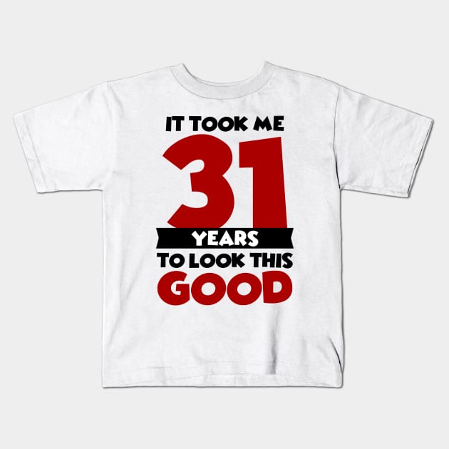 It took me 31 years to look this good Kids T-Shirt by colorsplash